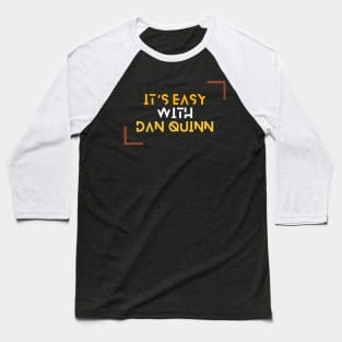 IT'S EASY WITH DAN QUINN Baseball T-Shirt